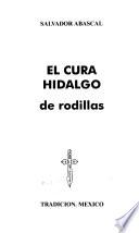 El cura Hidalgo de rodillas