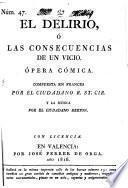 El Delirio, Ó Las Consecuencias De Un Vicio. Ópera Cómica. Compuesta En Frances ... Y La Música