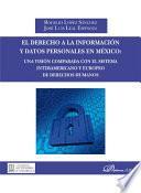 El derecho a la información y datos personales en México: una visión comparada con el sistema interamericano y europeo de derechos humanos.