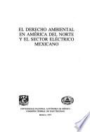 El derecho ambiental en América del Norte y el sector eléctrico mexicano