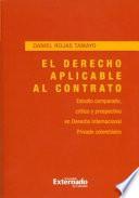 El derecho aplicable al contrato. Estudio comparado, crítico y prospectivo en derecho internacional privado colombiano