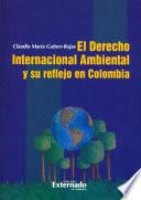 El Derecho Internacional Ambiental y su reflejo en Colombia