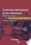El derecho internacional de las inver*ones. Desarrollo actual de normas y principios