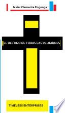 EL DESTINO DE TODAS LAS RELIGIONES