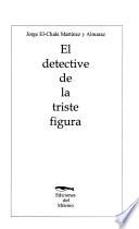 El detective de la triste figura