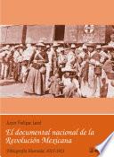 El documental Nacional de la Revolución Mexicana. Filmografía ilustrada: 1915-1921