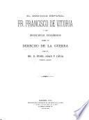 El dominico español Fr. Francisco de Vitoria y los principios modernos sobre el derecho de la guerra