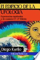 El EDIFICIO DE LA UFOLOGÍA Experiencias espirituales y de contacto ET. 2º Edición