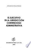 El ejecutivo en la jurisdicción contencioso administrativa