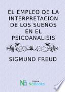 El Empleo De La Interpretacion De Los Sueños En El Psicoanalisis