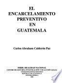 El encarcelamiento preventivo en Guatemala