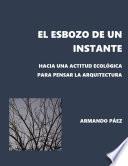 El esbozo de un instante: Hacia una actitud ecológica para pensar la arquitectura