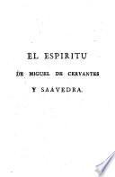 El espiritu de Miguel de Cervantes y Saavedra: ó, La filosofia de este grande ingenio, presentada en máximas, reflexîones, moralidades y agudezas de todas especies, y sobre todos los asuntos mas importantes de la vida civil
