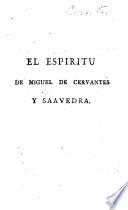 El Espíritu de Miguel de Cervantes y Saavedra, ó la filosofía de este grande ingenio presentada en máximas, reflexiones, moralidades y agudezas sacadas de sus obras, y distribuidas por orden alfabético de materias. Va añadida al fin de él una novela cómica, intitulada La Tia Fingida, obra póstúma del mismo Cervantes ... Por D. A. García Arrieta
