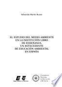 El estudio del medio ambiente en la Institución Libre de Enseñanza : un antecedente de educación ambiental en España