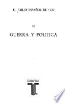 El Exilio español de 1939 [i.e. mil novecientos treinta y nueve: Guerra y política