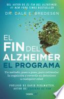 El fin del alzheimer. El programa / The End of Alzheimer's Program: The First Protocol to Enhance Cognition and Reverse Decline at Any Age