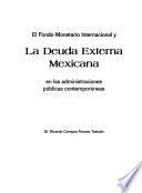 El Fondo Monetario Internacional y la deuda externa mexicana en las administraciones públicas contemporáneas