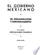 El gobierno mexicano, su organización y funcionamiento