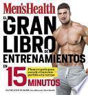 El Gran Libro de Entrenamientos en 15 Minutos/the Men's Health Big Book of 15-Minute Workouts: a Leaner, Stronger Body--In 15 Minutes a Day!