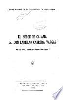 El héroe de Calama Dr. don Ladislao Cabrera Vargas