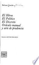 El héroe ; El político ; El discreto ; Oráculo manual y arte de prudencia