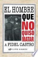 El hombre que no quiso matar a Fidel Castro