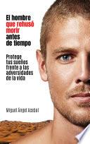 El hombre que rehusó morir antes de tiempo