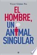 El hombre, un animal singular
