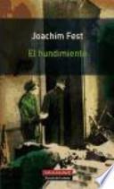 El hundimiento : Hitler y el final del Tercer Reich : un bosquejo histórico