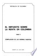 El Impuesto sobre la renta en Colombia: Compilación de las normas vigentes