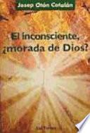 El Inconsciente, ¿morada de Dios?