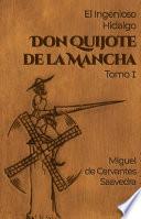 El ingenioso hidalgo Don Quijote de la Mancha. Tomo I