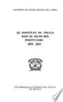 El Instituto de Toluca bajo el signo del positivismo, 1870-1910