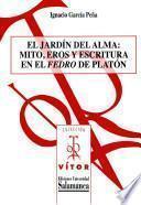 El jardín del alma: mito, eros y escritura en el «Fedro» de Platón
