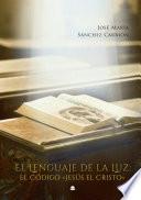 El Lenguaje de la Luz: El Código \Jesús el Cristo\
