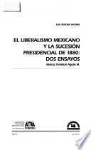 El liberalismo mexicano y la sucesión presidencial de 1880