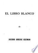 El libro blanco de Jacobo Arbenz Guzmán