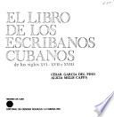 El libro de los escribanos cubanos de los siglos XVI-XVII y XVIII