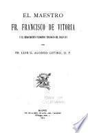El maestro Fr. Francisco de Vitoria y el renacimiento filosofico teologico del siglo XVI