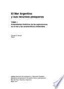 El Mar Argentino y sus recursos pesqueros: Antecedentes históricos de las exploraciones en el mar y las características ambientales