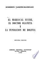 El mariscal Sucre, el doctor Olañeta y la fundación de Bolivia