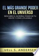 El más grande Poder en el Universo. Descubre el increíble poder de tu mente y cómo utilizarlo. Ediz. integrale
