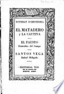 El matadero y la cautiva ; El Fausto : Estanislao del Campo ; Santos Vega : Rafael Obligado