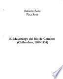 El mayorazgo del Río de Conchos (Chihuahua, 1689-1838)