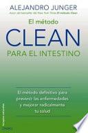 El método CLEAN para el intestino : el método definitivo para prevenir las enfermedades y mejorar radicalmente tu salud