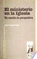 El ministerio en la Iglesia. Un cambio de perspectiva