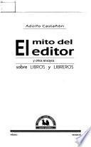 El mito del editor, y otros ensayos sobre libros y libreros