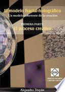 El modelo fractal-holográfico: Un modelo coherente de la creación