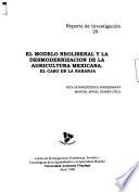 El modelo neoliberal y la desmodernización de la agricultura mexicana